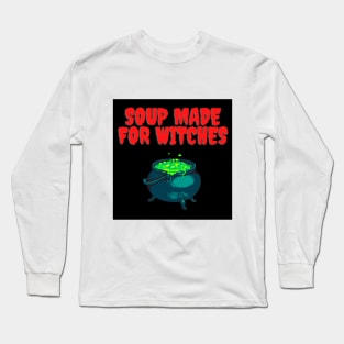 Soup made for witches Long Sleeve T-Shirt